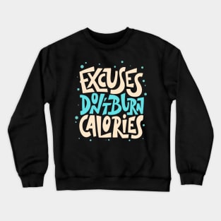 Excuses Don't Burn Calories Fitness Motivation Crewneck Sweatshirt